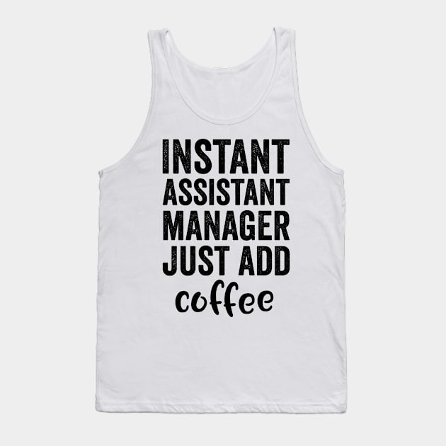 Instant Assisrant Manager Just Add Coffee Tank Top by Saimarts